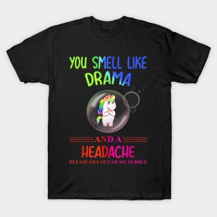 you smell like drama please get out of my bubble T-Shirt